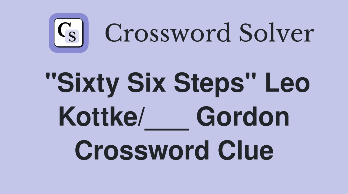 "Sixty Six Steps" Leo Kottke/___ Gordon Crossword Clue