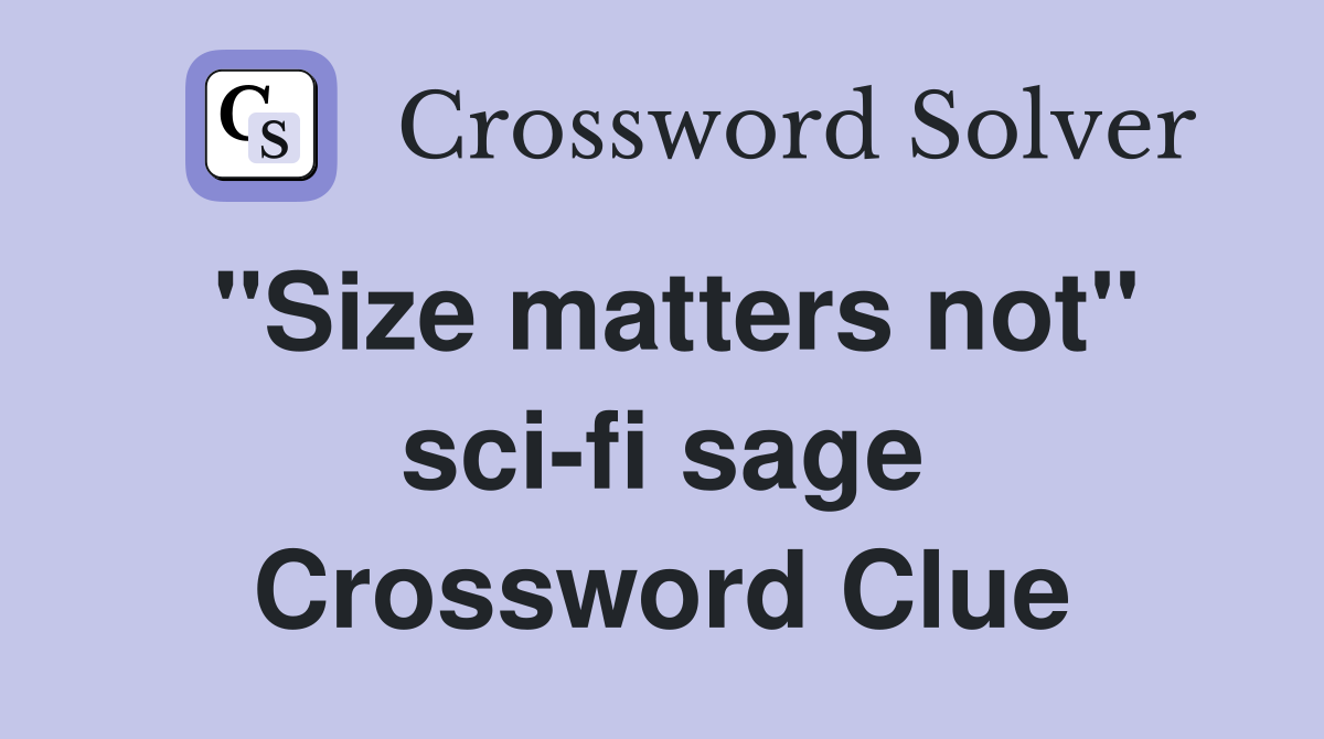 "Size matters not" sci-fi sage Crossword Clue