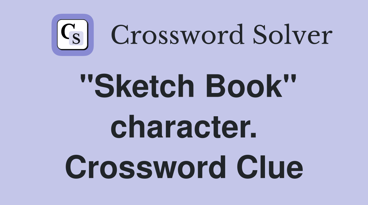"Sketch Book" character. Crossword Clue