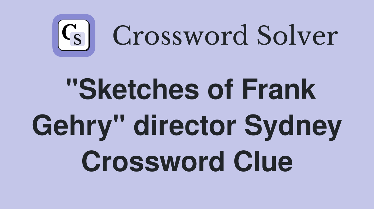 "Sketches of Frank Gehry" director Sydney Crossword Clue
