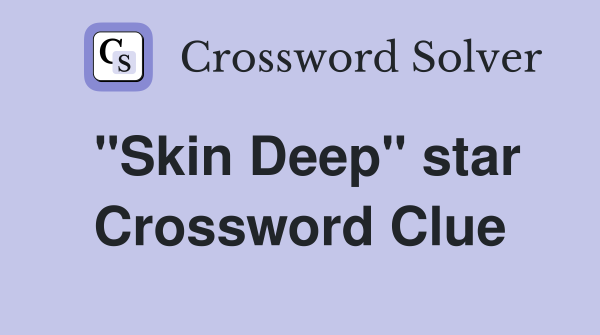 "Skin Deep" star Crossword Clue
