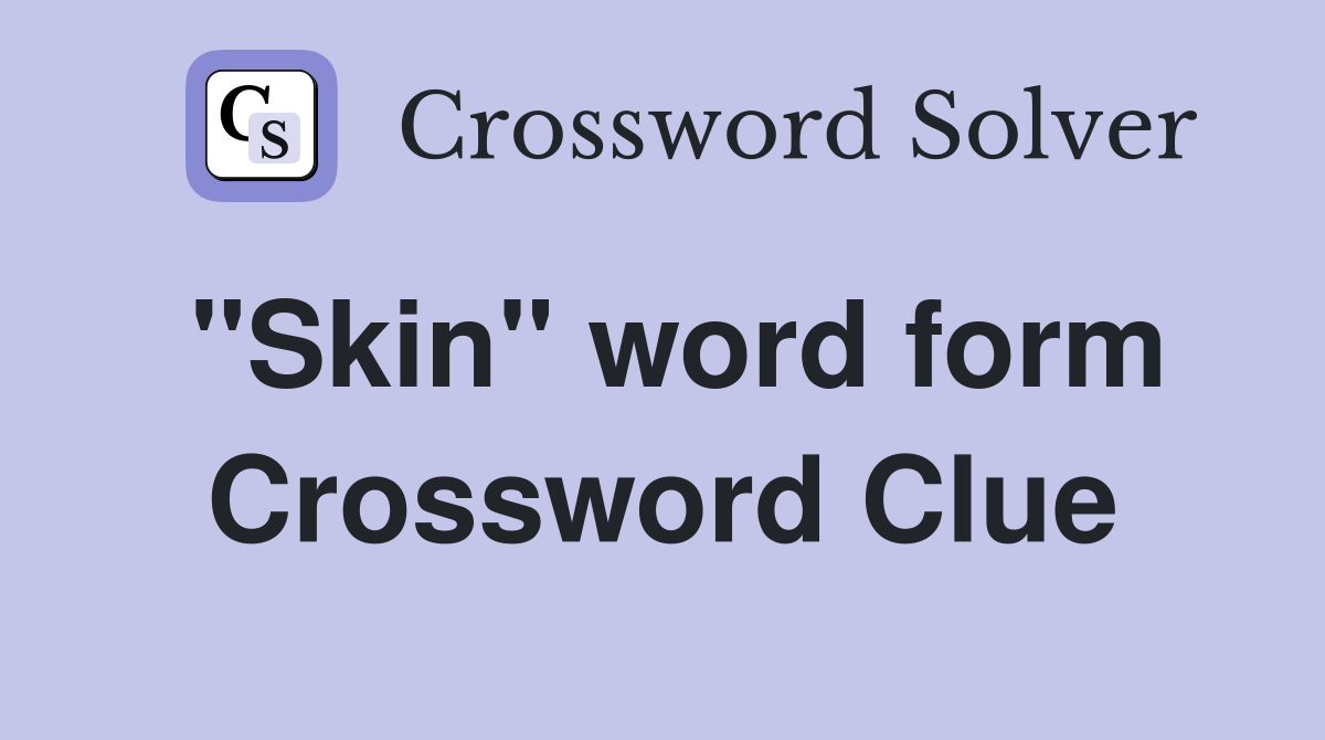 "Skin" word form Crossword Clue