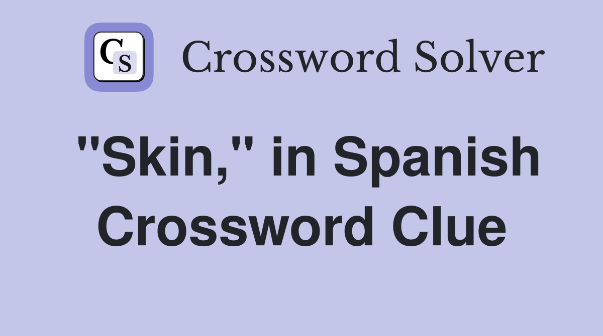 "Skin," in Spanish Crossword Clue