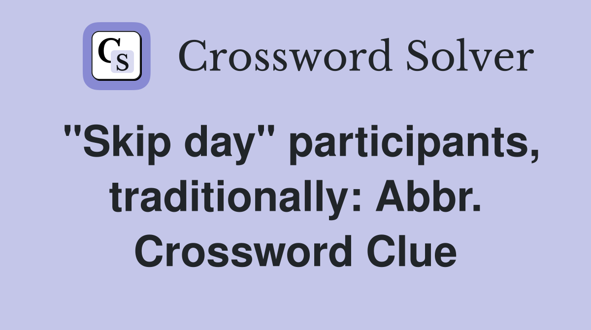 "Skip day" participants, traditionally: Abbr. Crossword Clue