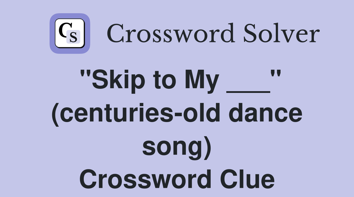 "Skip to My ___" (centuries-old dance song) Crossword Clue