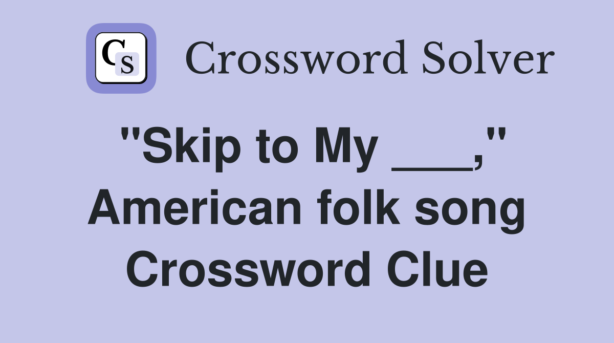 "Skip to My ___," American folk song Crossword Clue