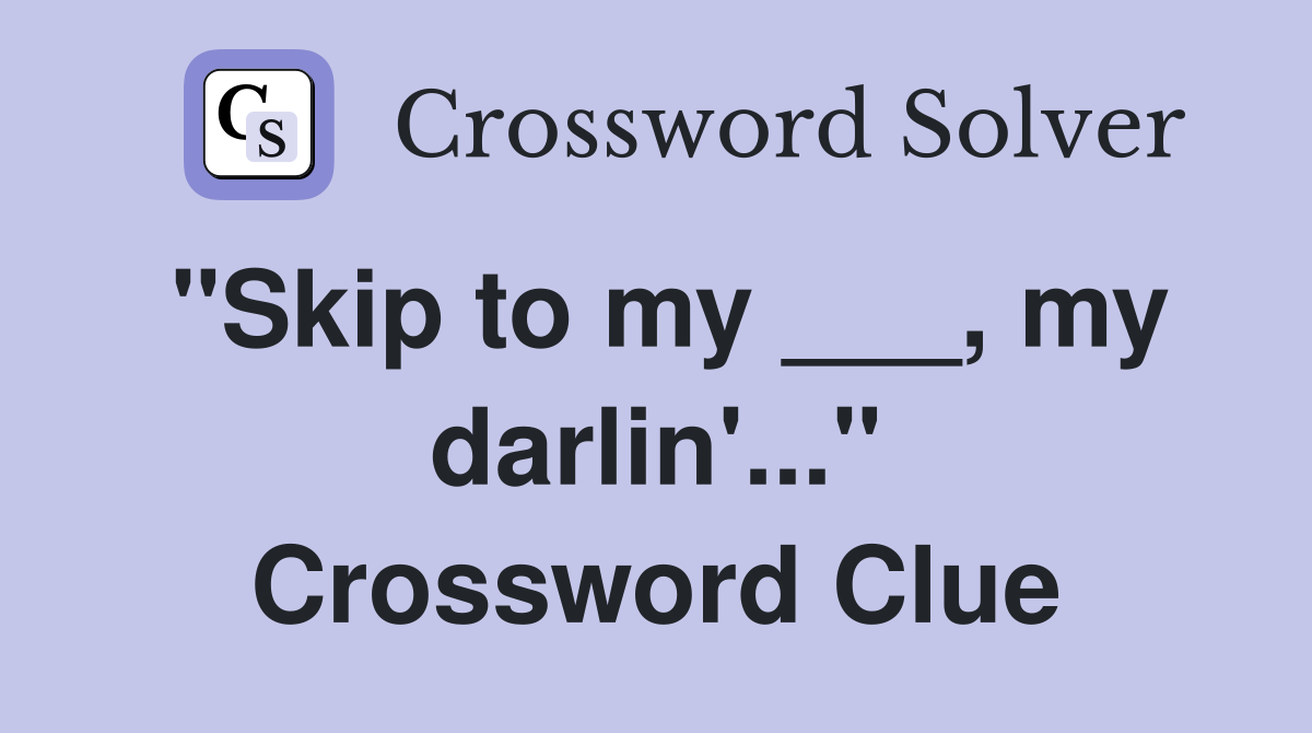 "Skip to my ___, my darlin'..." Crossword Clue