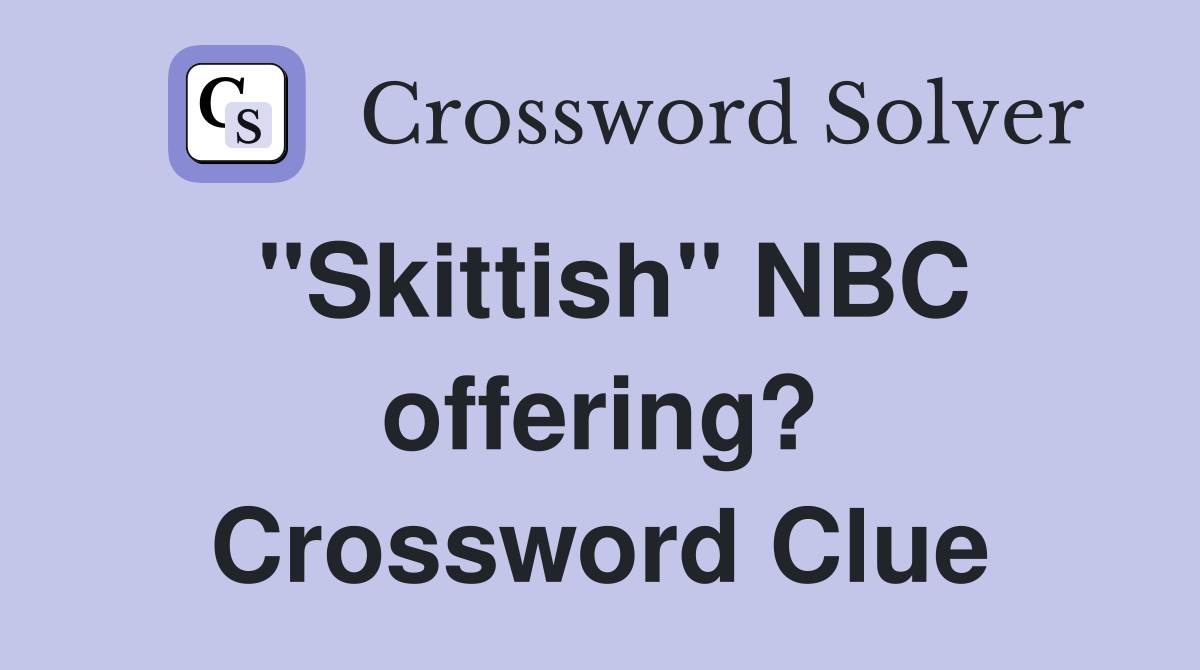 "Skittish" NBC offering? Crossword Clue
