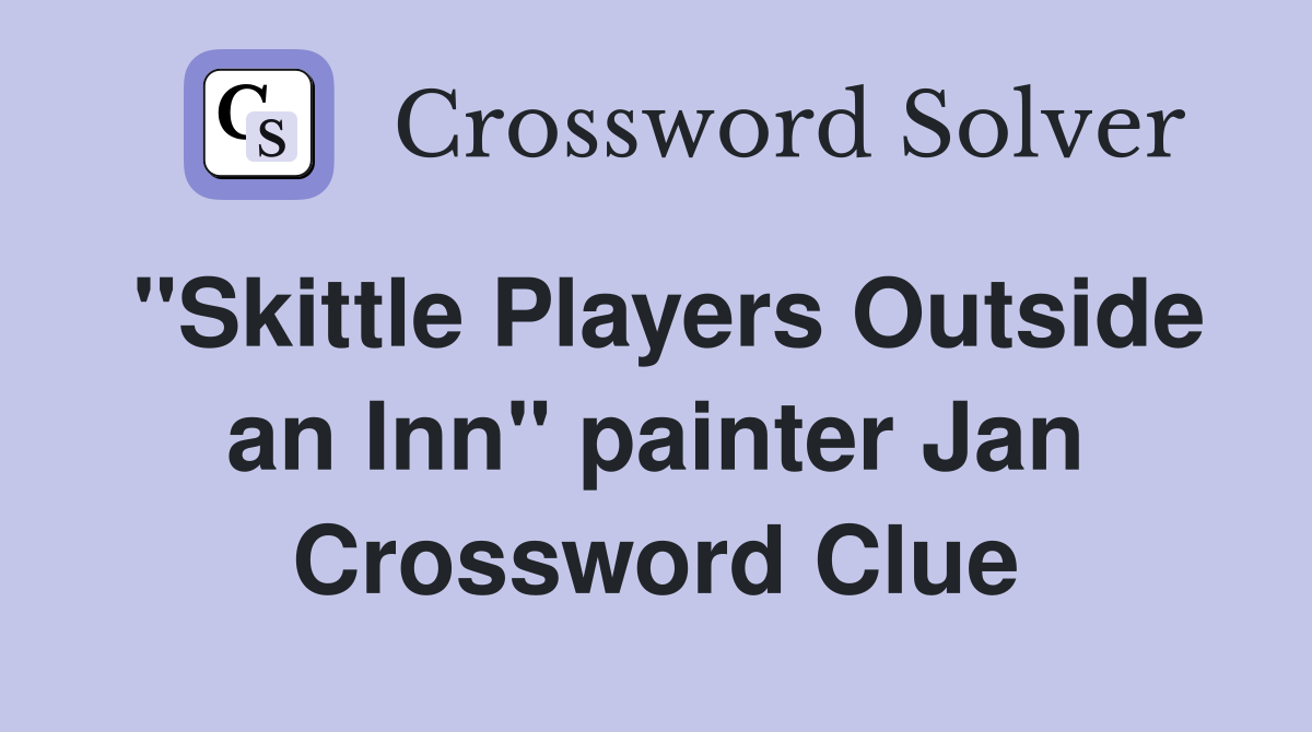 "Skittle Players Outside an Inn" painter Jan Crossword Clue