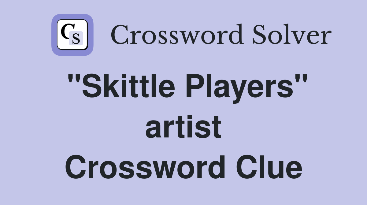 "Skittle Players" artist Crossword Clue
