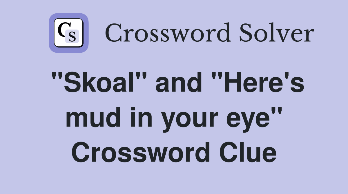 "Skoal" and "Here's mud in your eye" Crossword Clue