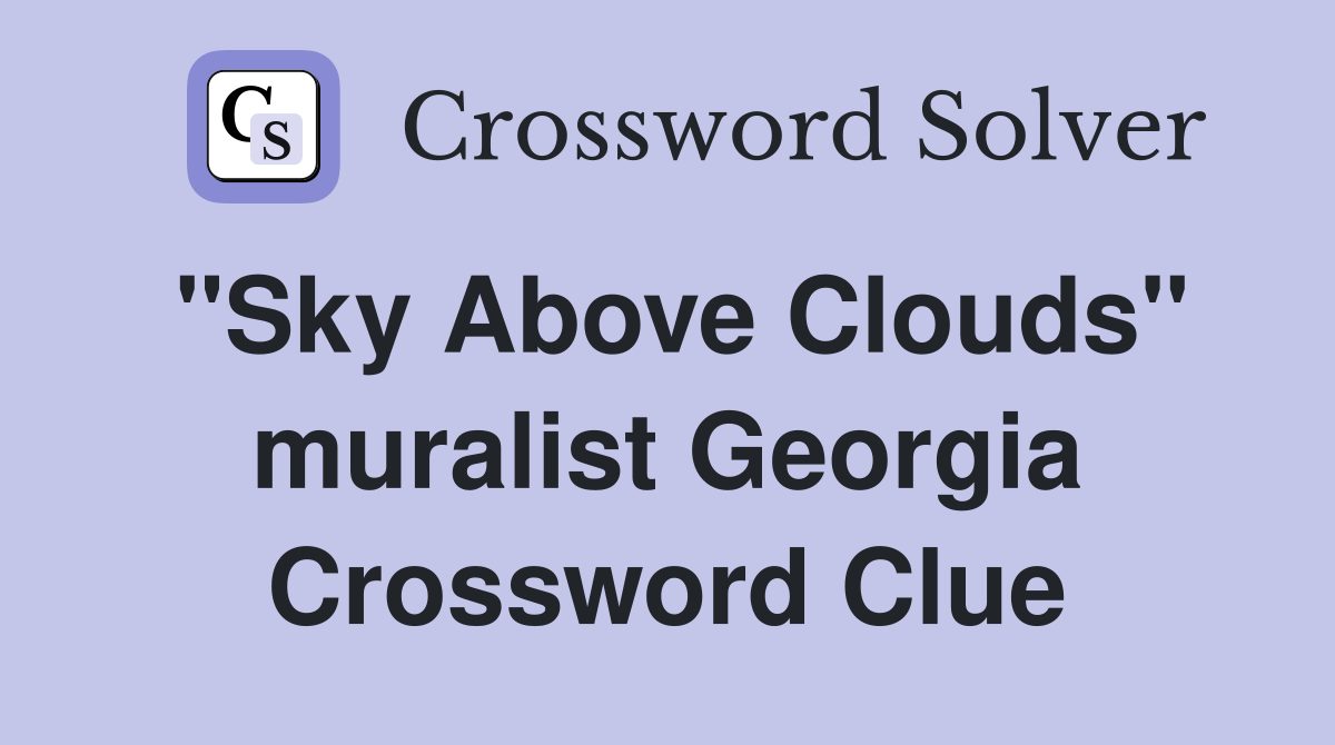 "Sky Above Clouds" muralist Georgia Crossword Clue