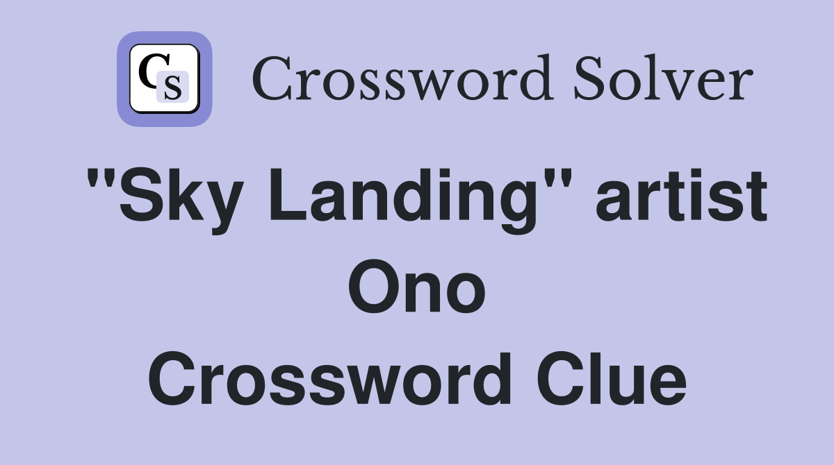"Sky Landing" artist Ono Crossword Clue
