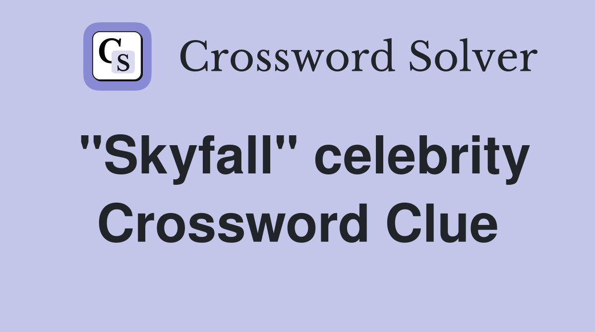 "Skyfall" celebrity Crossword Clue