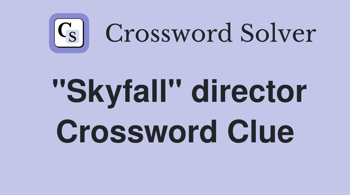 "Skyfall" director Crossword Clue