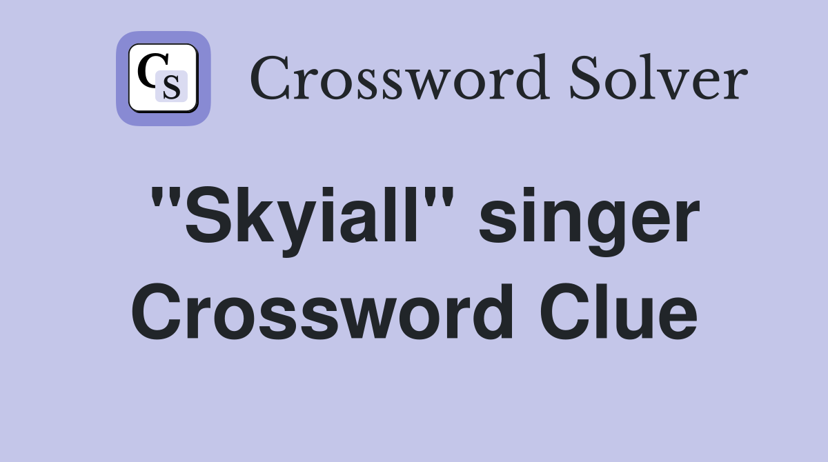 "Skyiall" singer Crossword Clue