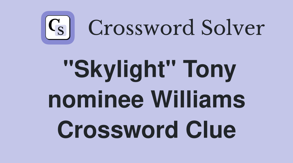 "Skylight" Tony nominee Williams Crossword Clue