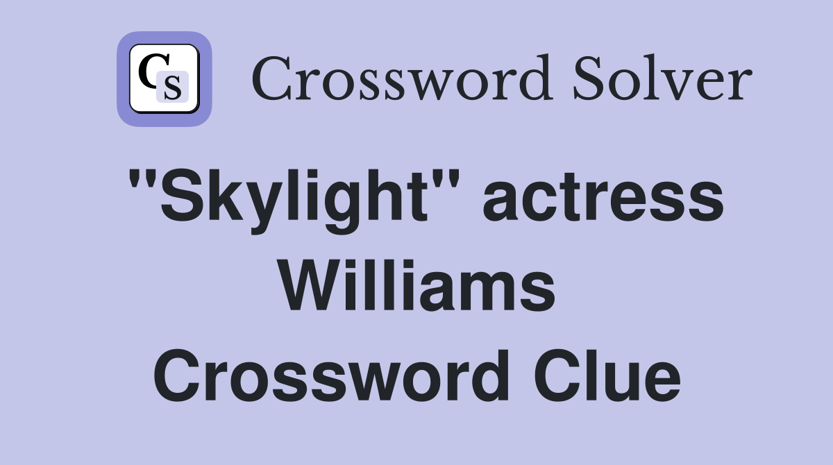"Skylight" actress Williams Crossword Clue