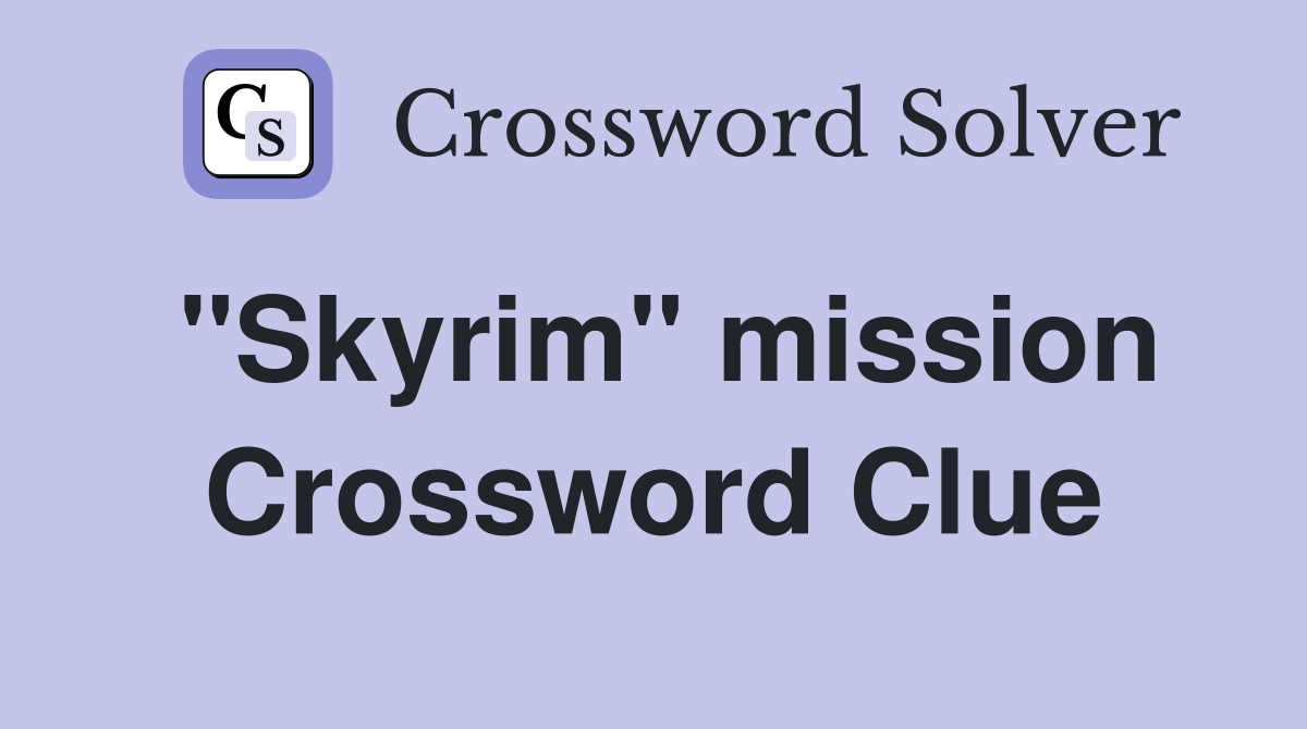 "Skyrim" mission Crossword Clue