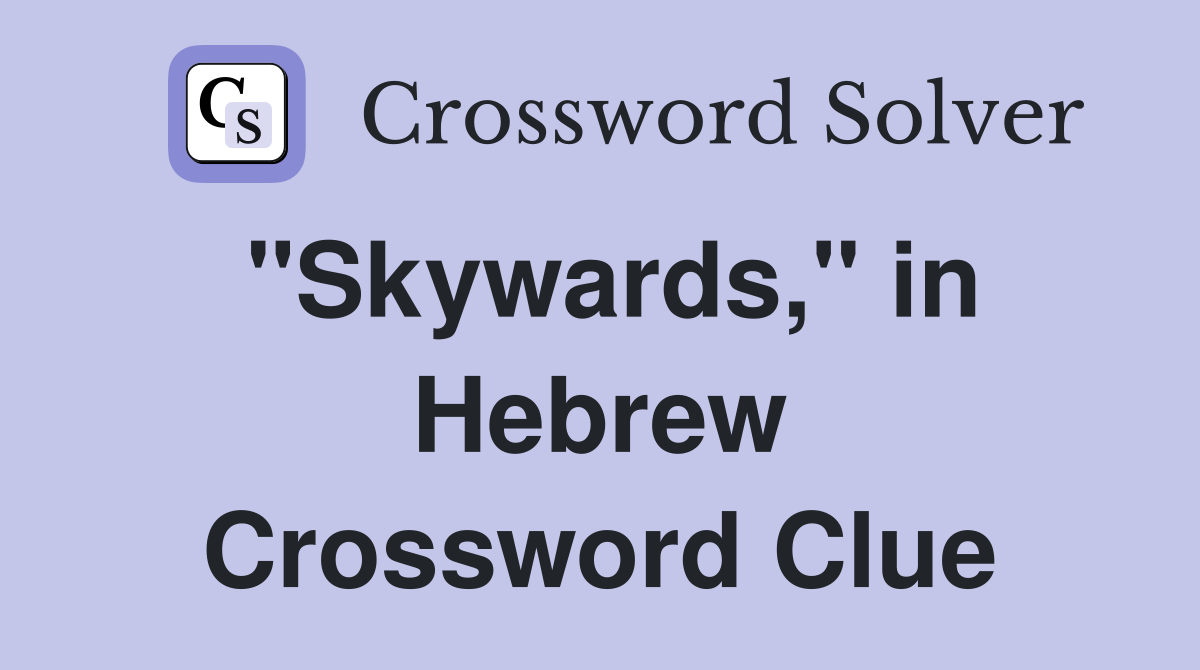 "Skywards," in Hebrew Crossword Clue