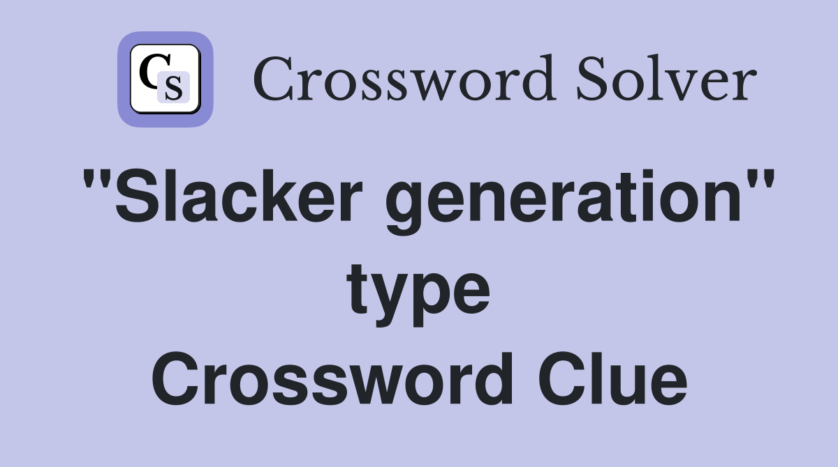 "Slacker generation" type Crossword Clue