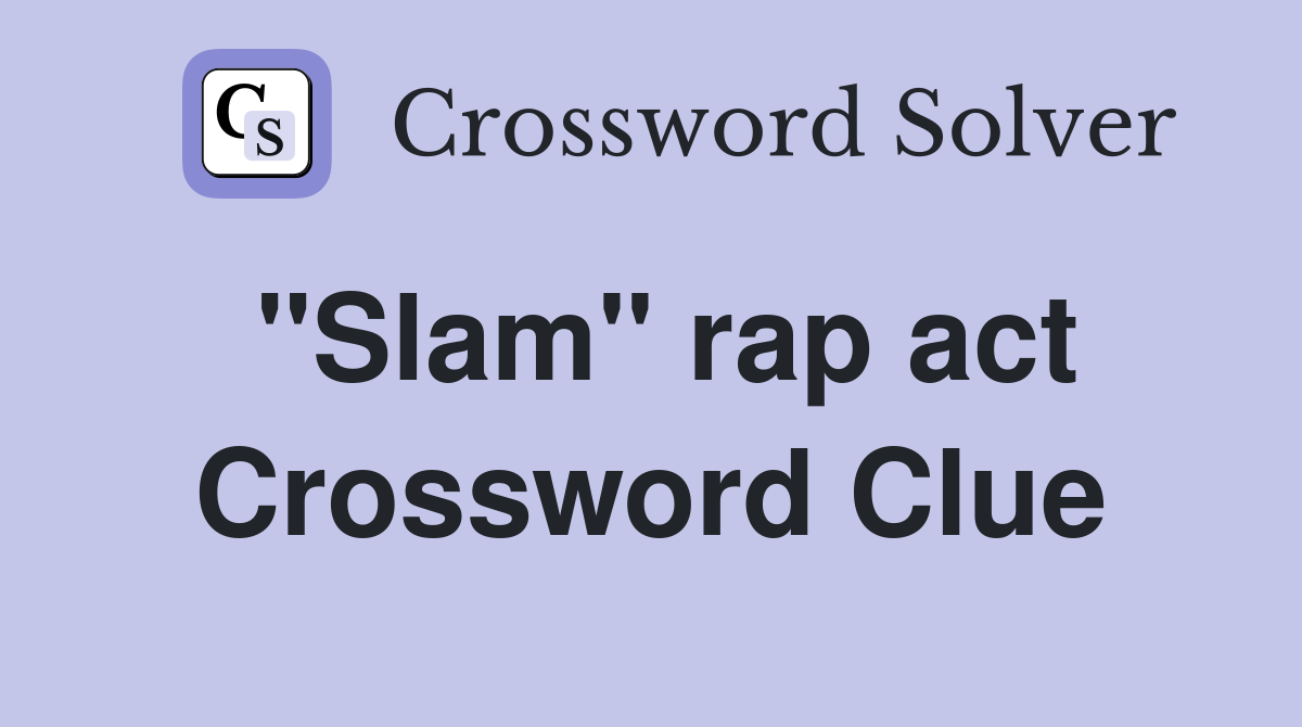 "Slam" rap act Crossword Clue