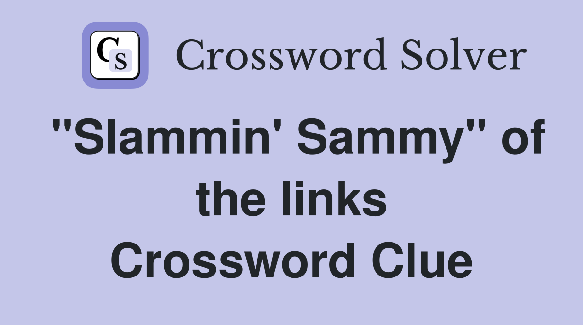 "Slammin' Sammy" of the links Crossword Clue