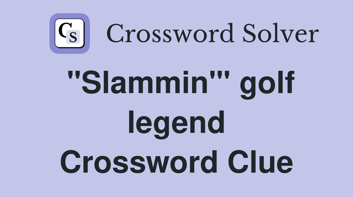 "Slammin'" golf legend Crossword Clue