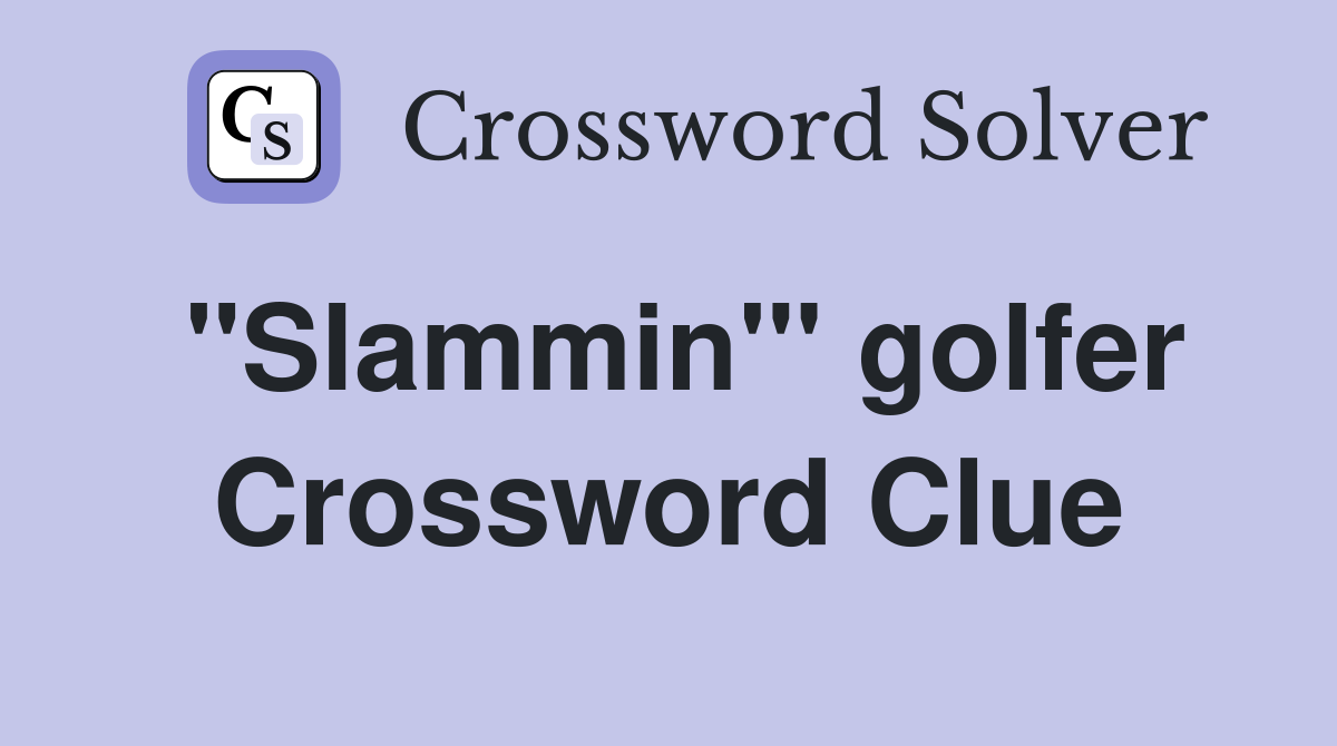 "Slammin'" golfer Crossword Clue