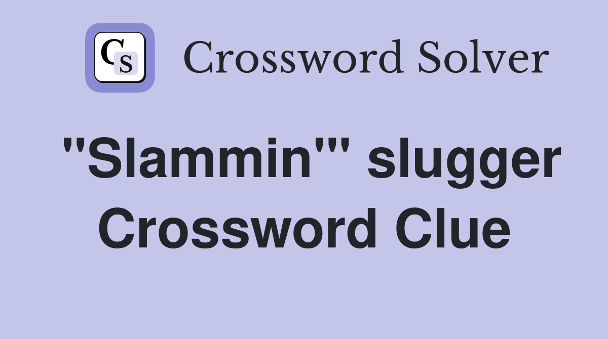 "Slammin'" slugger Crossword Clue