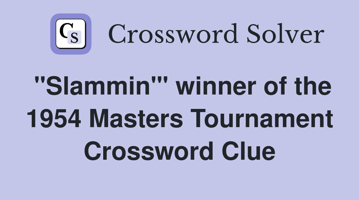 "Slammin'" winner of the 1954 Masters Tournament Crossword Clue