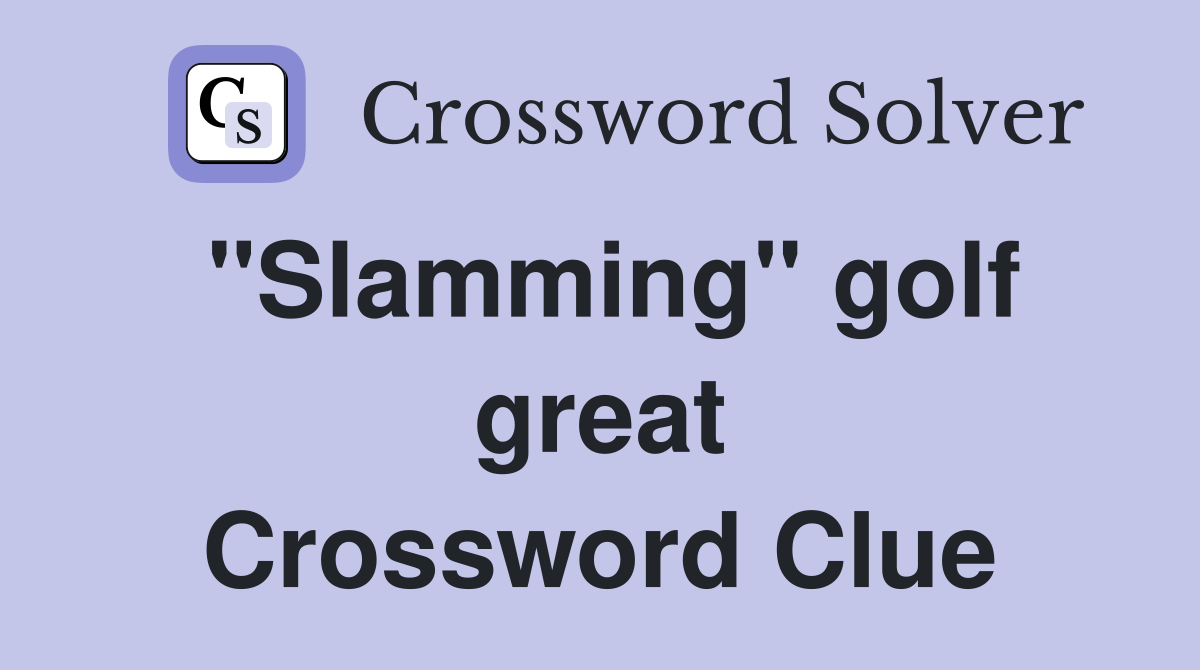 "Slamming" golf great Crossword Clue