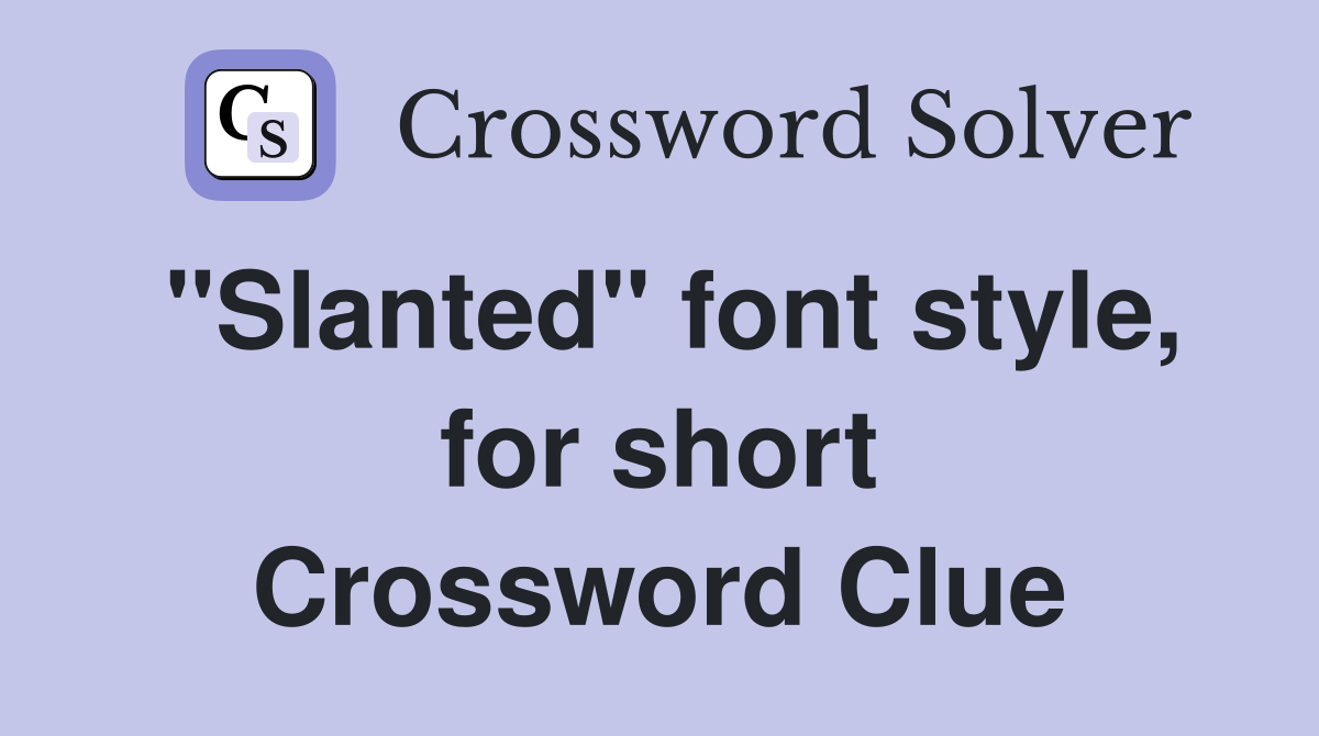 "Slanted" font style, for short Crossword Clue