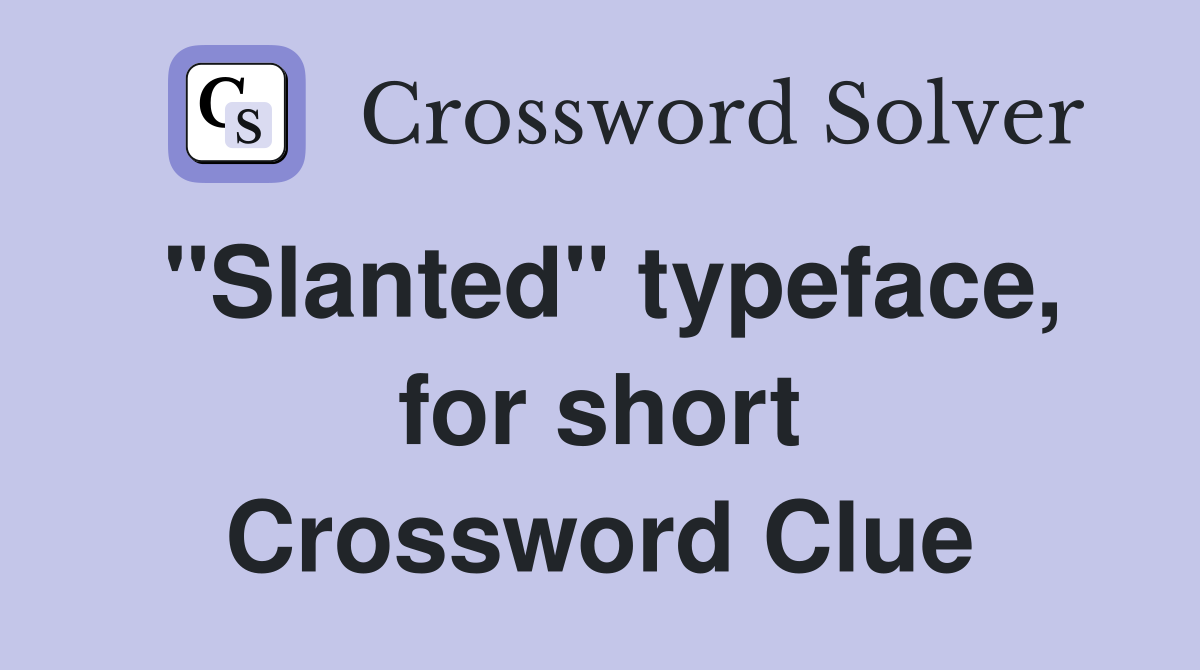"Slanted" typeface, for short Crossword Clue