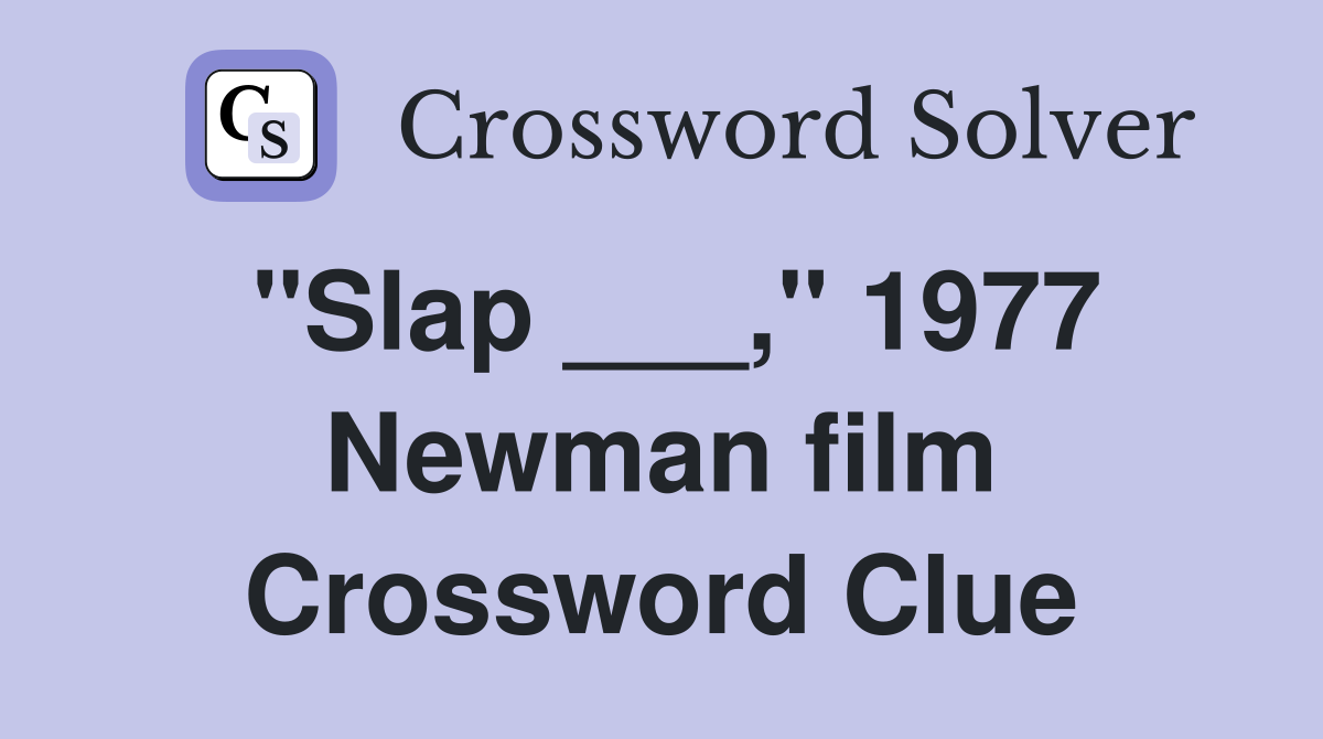 "Slap ___," 1977 Newman film Crossword Clue