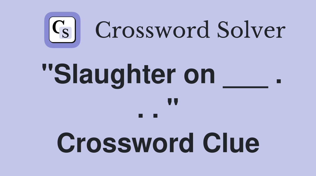 "Slaughter on ___ . . . " Crossword Clue