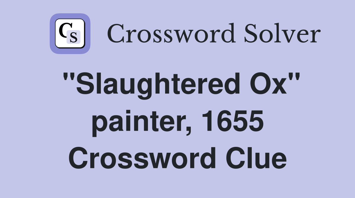 "Slaughtered Ox" painter, 1655 Crossword Clue