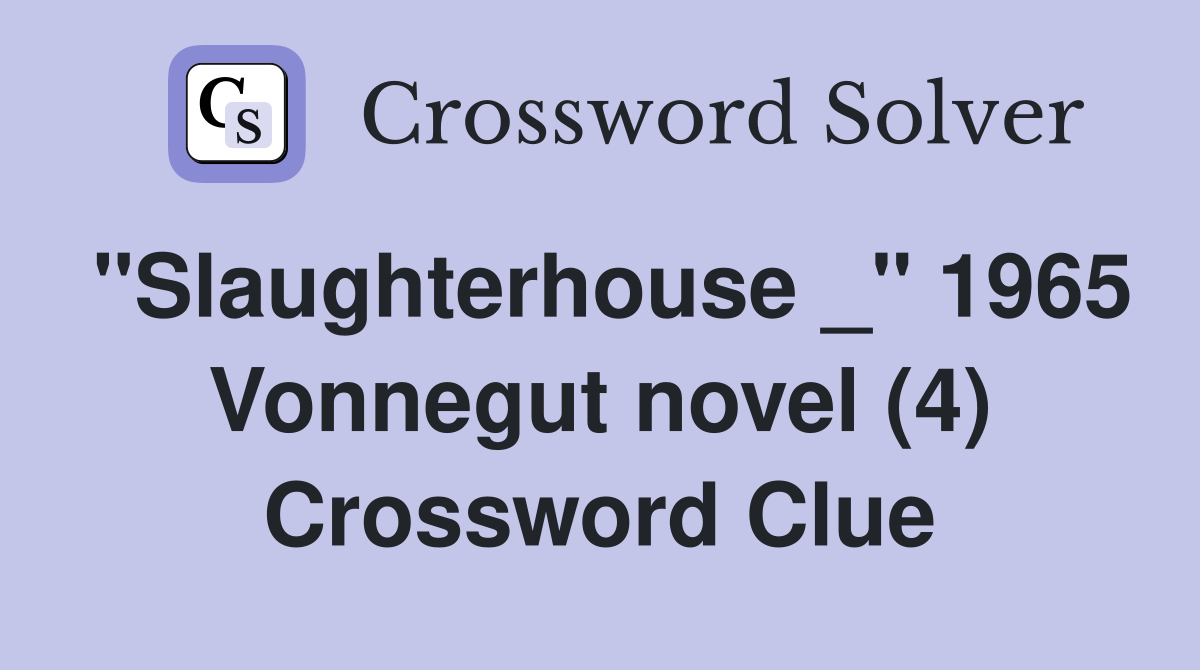 "Slaughterhouse _" 1965 Vonnegut novel (4) Crossword Clue