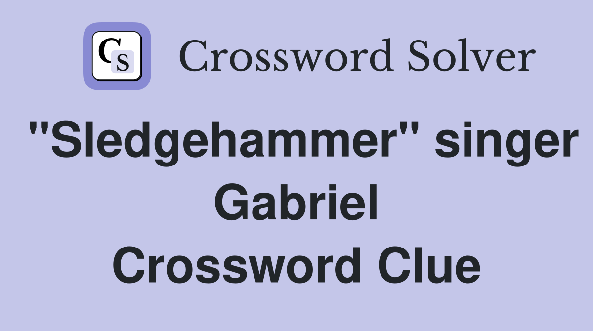 "Sledgehammer" singer Gabriel Crossword Clue