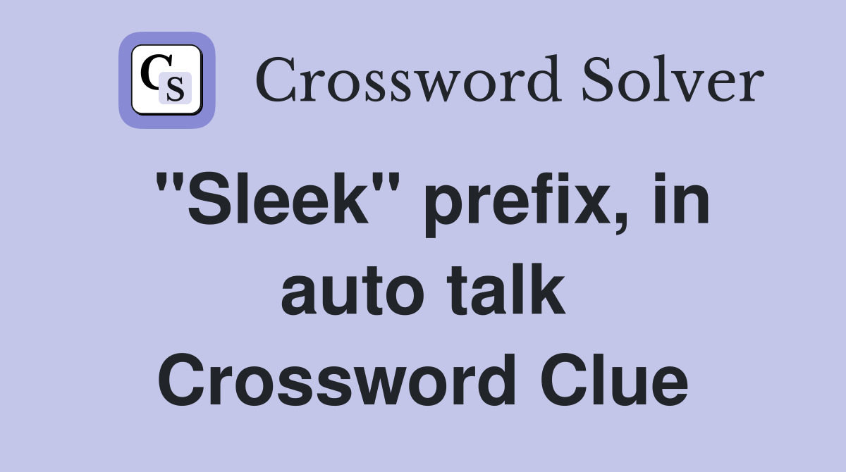 "Sleek" prefix, in auto talk Crossword Clue