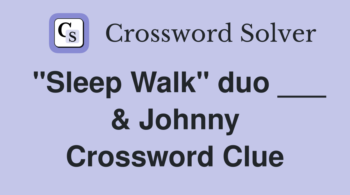 "Sleep Walk" duo ___ & Johnny Crossword Clue