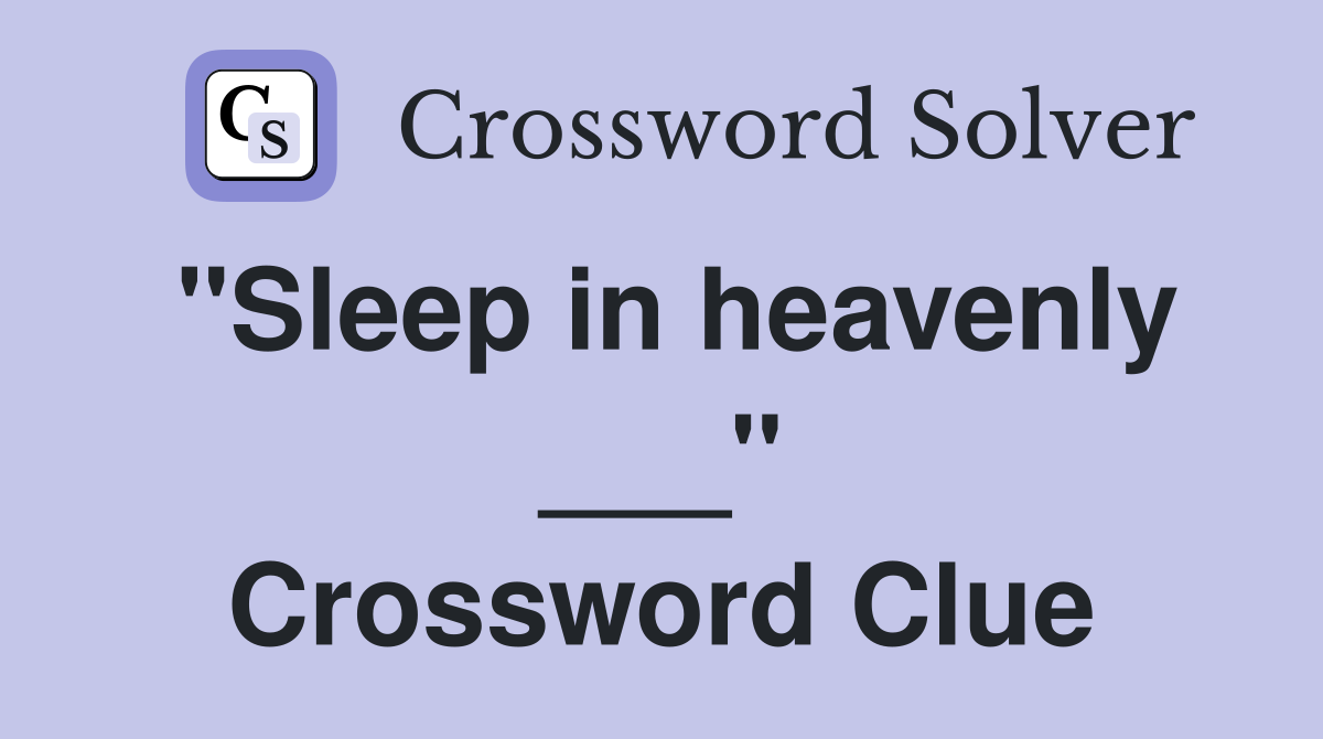 "Sleep in heavenly ___" Crossword Clue