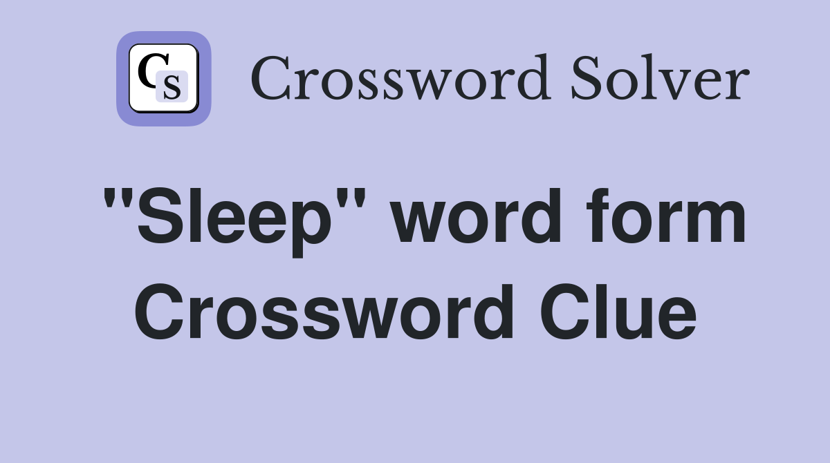 "Sleep" word form Crossword Clue
