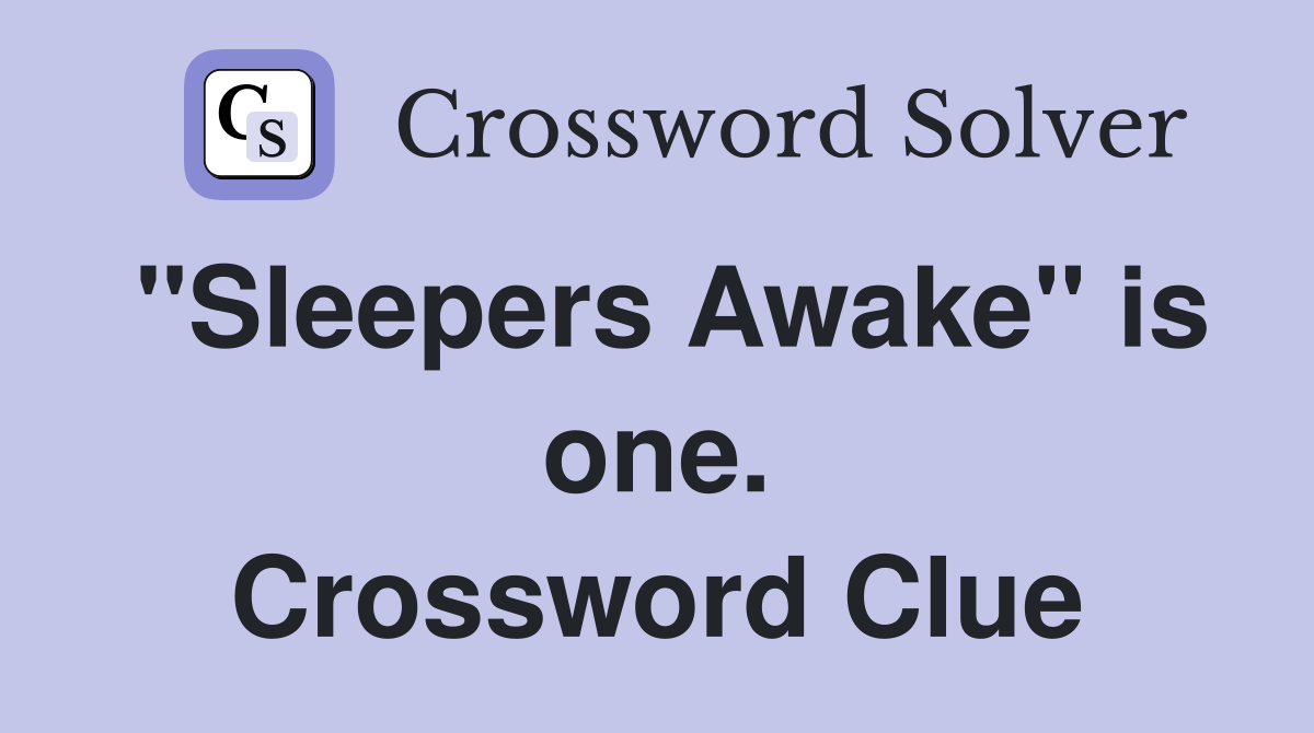 "Sleepers Awake" is one. Crossword Clue