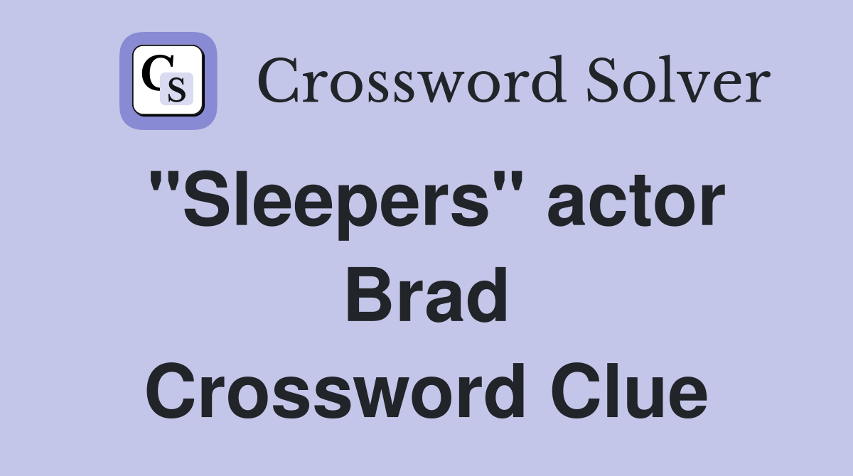 "Sleepers" actor Brad Crossword Clue