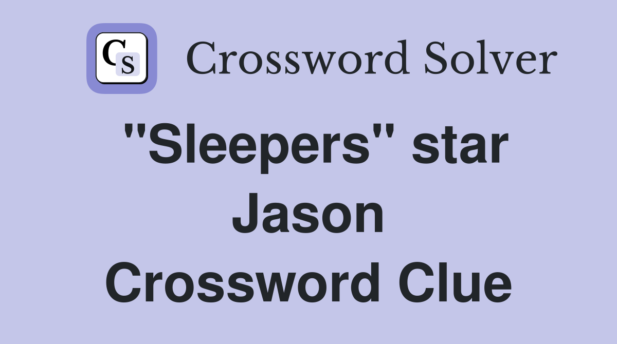 "Sleepers" star Jason Crossword Clue