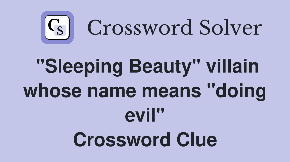 "Sleeping Beauty" villain whose name means "doing evil" Crossword Clue