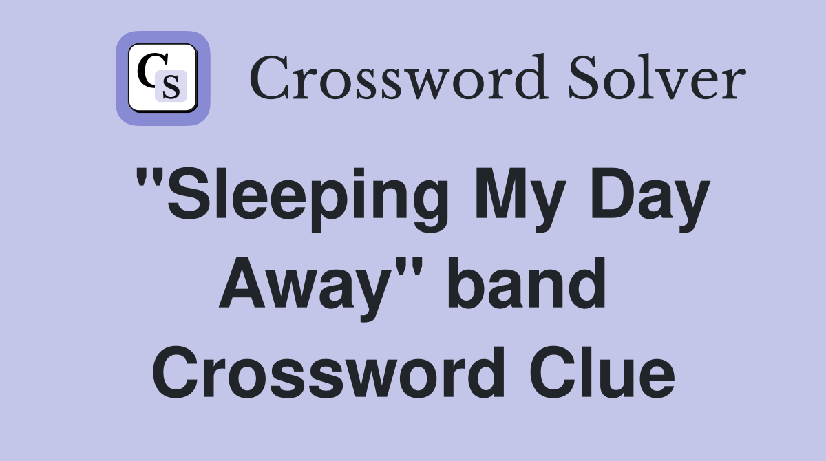 "Sleeping My Day Away" band Crossword Clue