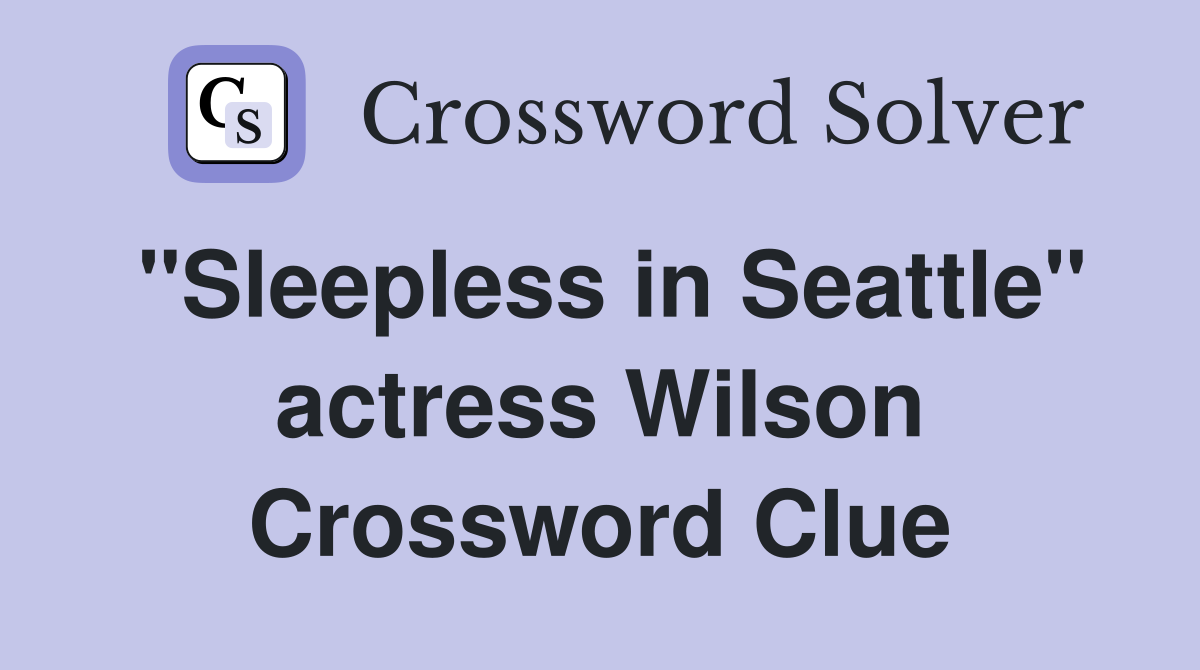 "Sleepless in Seattle" actress Wilson Crossword Clue