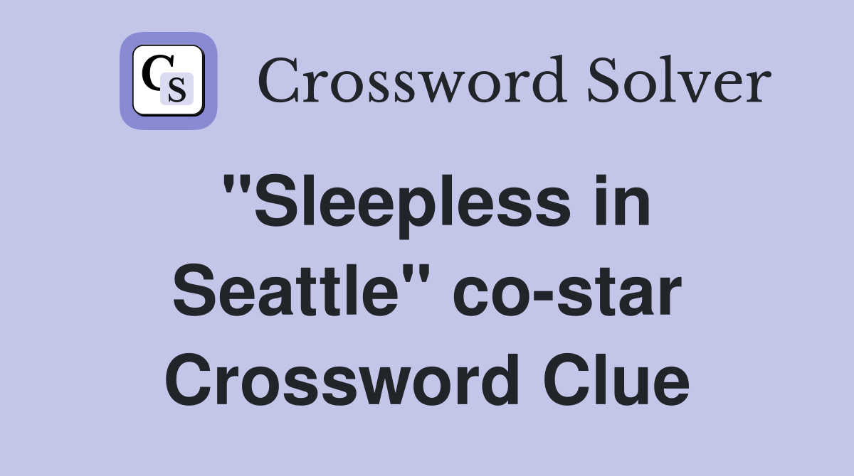 "Sleepless in Seattle" co-star Crossword Clue